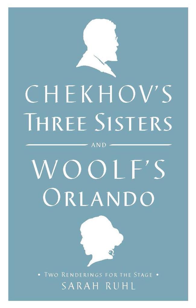 Chekhov's Three Sisters and Woolf's Orlando - Virginia Woolf/ Anton Chekhov