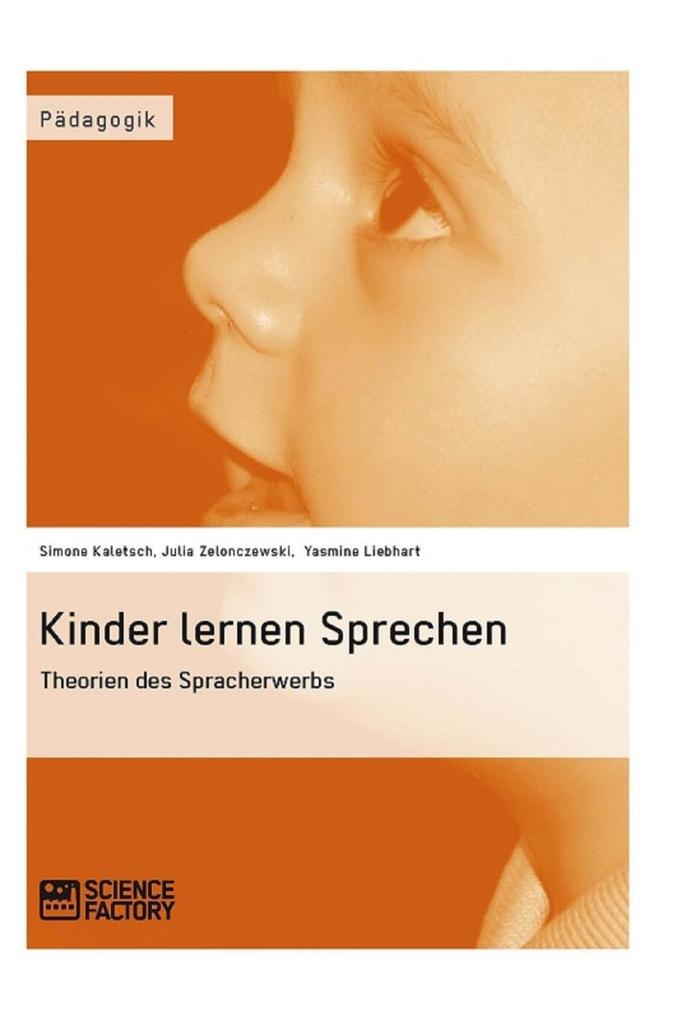 Kinder lernen Sprechen. Theorien des Spracherwerbs - Simone Kaletsch/ Julia Zelonczewski/ Yasmine Liebhart