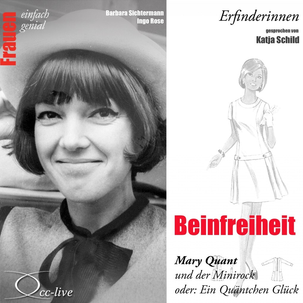 Beinfreiheit - Mary Quant und der Minirock oder ein Quäntchen Glück - Barbara Sichtermann/ Ingo Rose