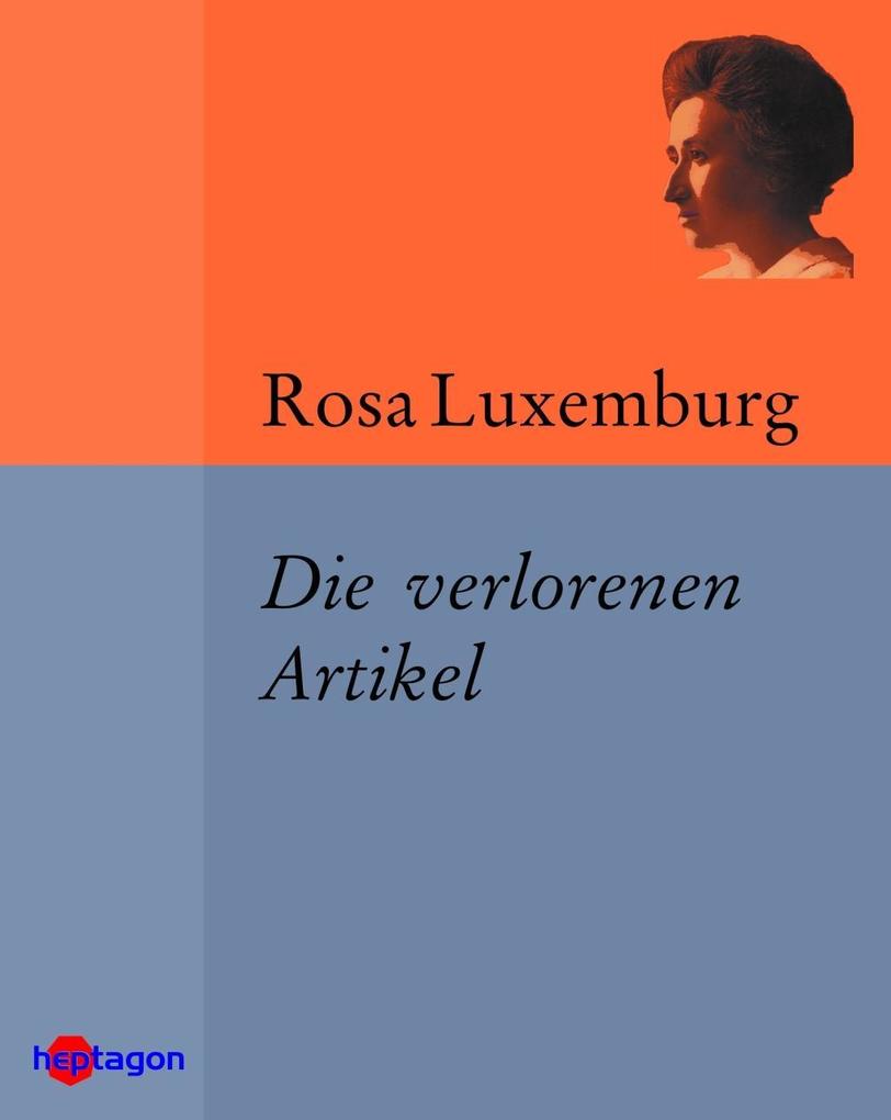 Die verlorenen Artikel - Rosa Luxemburg