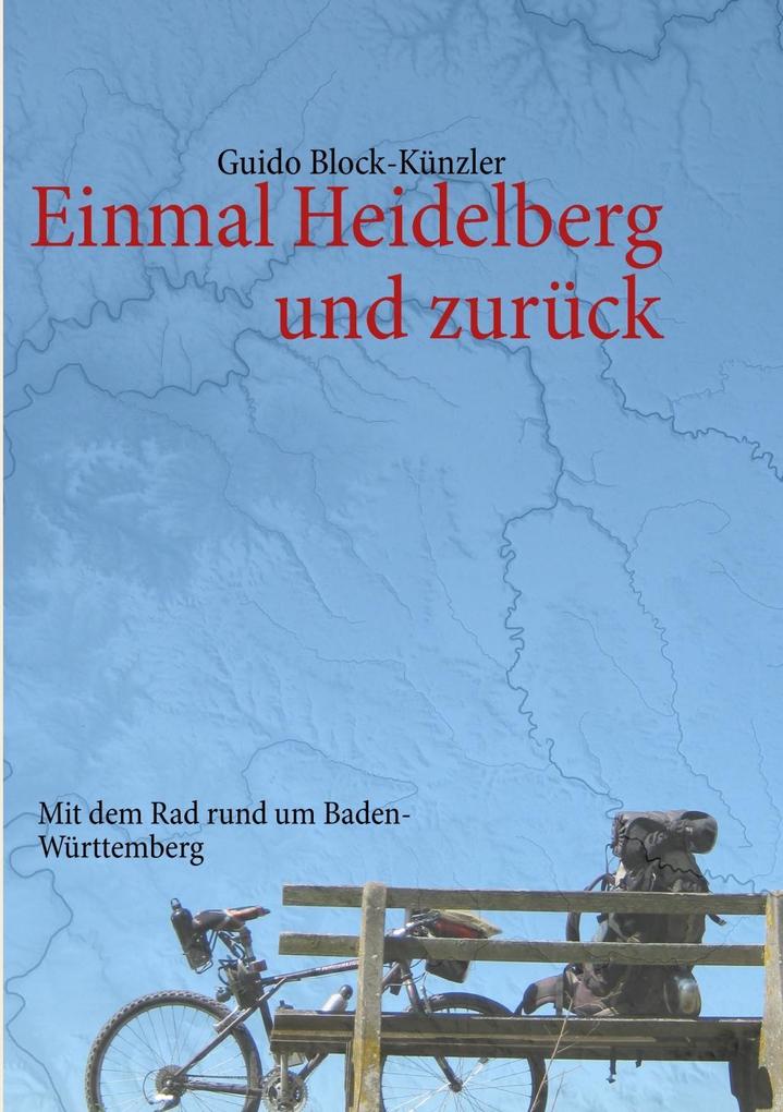 Einmal Heidelberg und zurück - Guido Block-Künzler