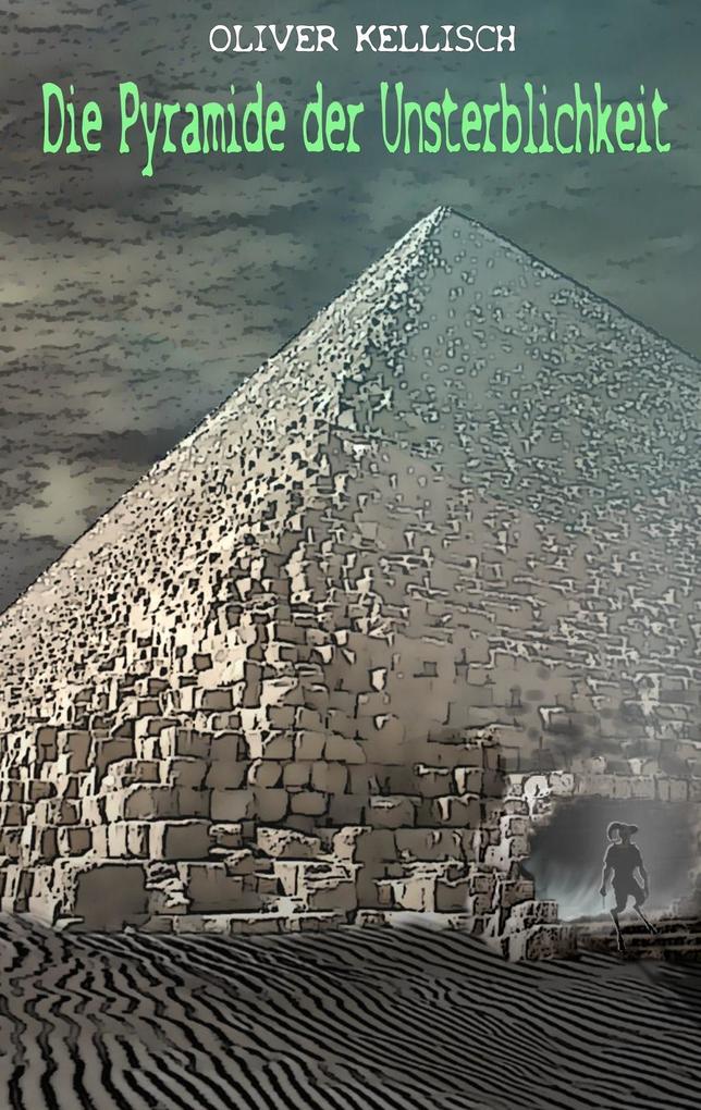 Die Pyramide der Unsterblichkeit - Oliver Kellisch