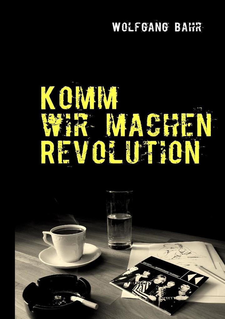 Komm wir machen Revolution - Wolfgang Bahr