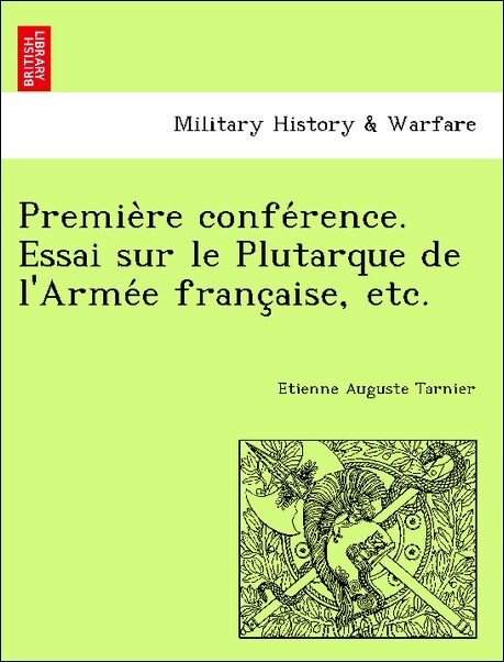 Premie`re confe´rence. Essai sur le Plutarque de l´Arme´e franc´aise, etc. als Taschenbuch von E´tienne Auguste Tarnier - British Library, Historical Print Editions