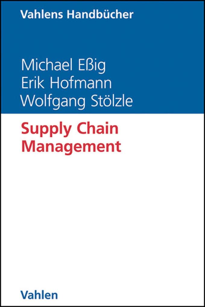 Supply Chain Management - Michael Eßig/ Erik Hofmann/ Wolfgang Stölzle