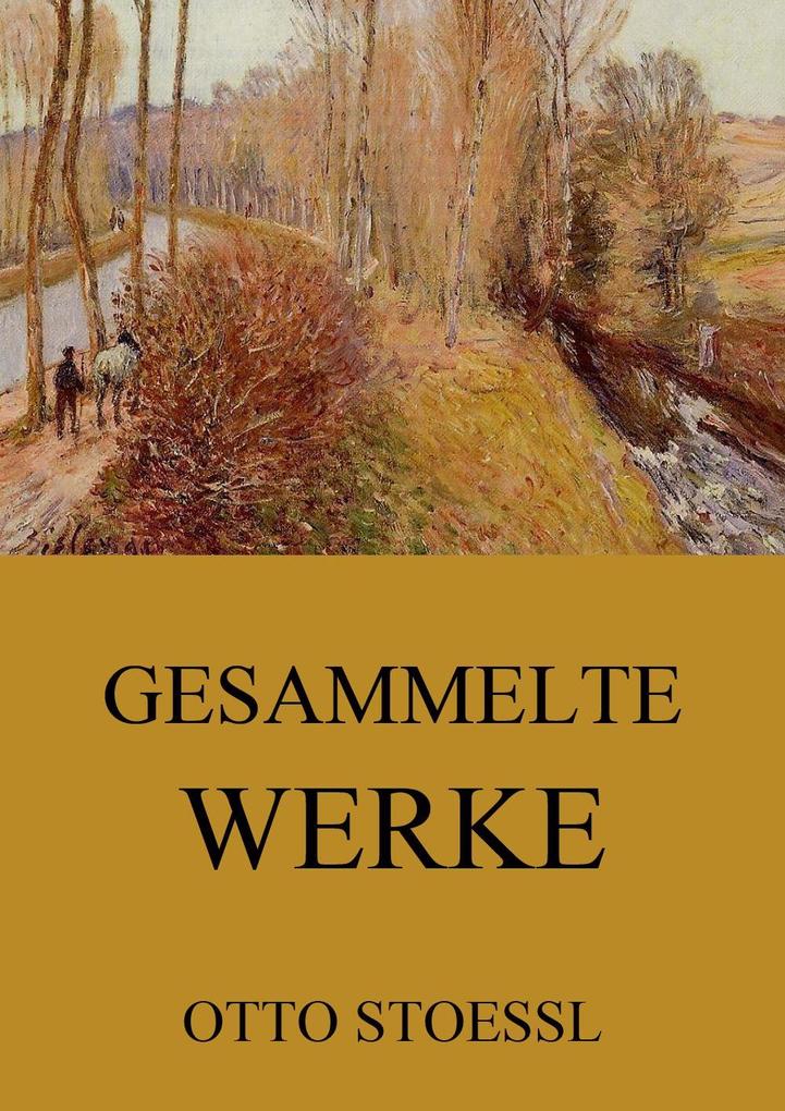 Gesammelte Werke - Otto Stoessl