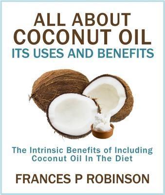 All About Coconut Oil - Frances Robinson