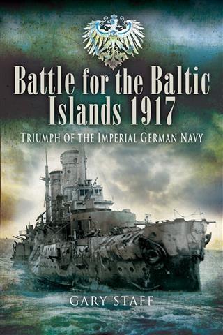 Battle for the Baltic Islands 1917 - Gary Staff