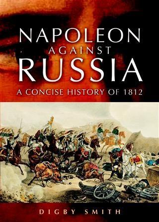 Napoleon Against Russia - Digby Smith