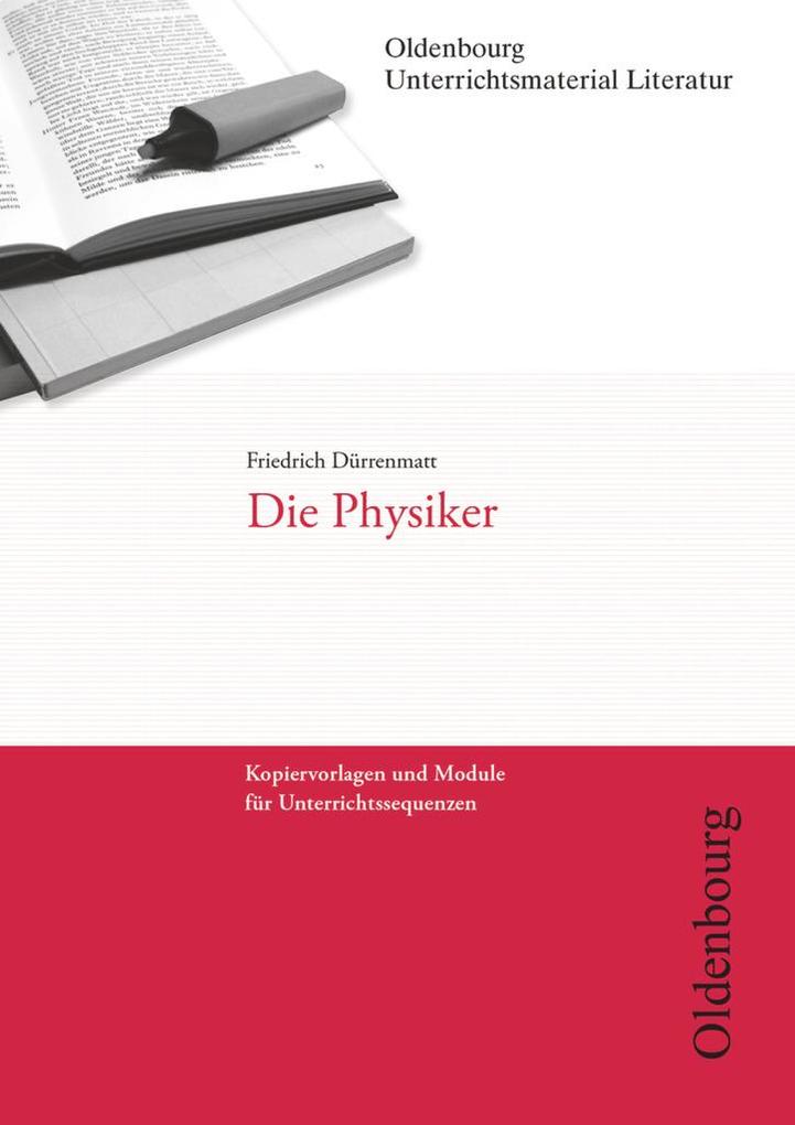 Friedrich Dürrenmatt Die Physiker (Unterrichtsmaterial Literatur) - Friedrich Dürrenmatt/ Hanna Brocks-Steidl
