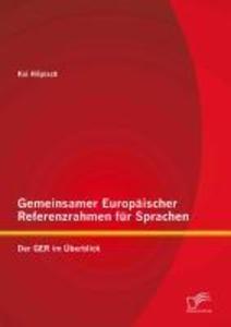 Gemeinsamer Europäischer Referenzrahmen für Sprachen: Der GER im Überblick - Kai Hilpisch
