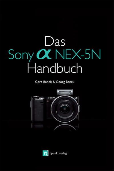 Das Sony Alpha NEX-5N Handbuch - Georg Banek/ Cora Banek