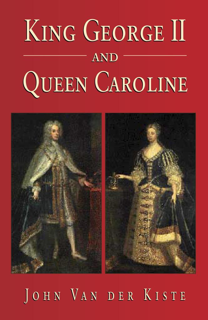King George II and Queen Caroline - John Van Der Kiste
