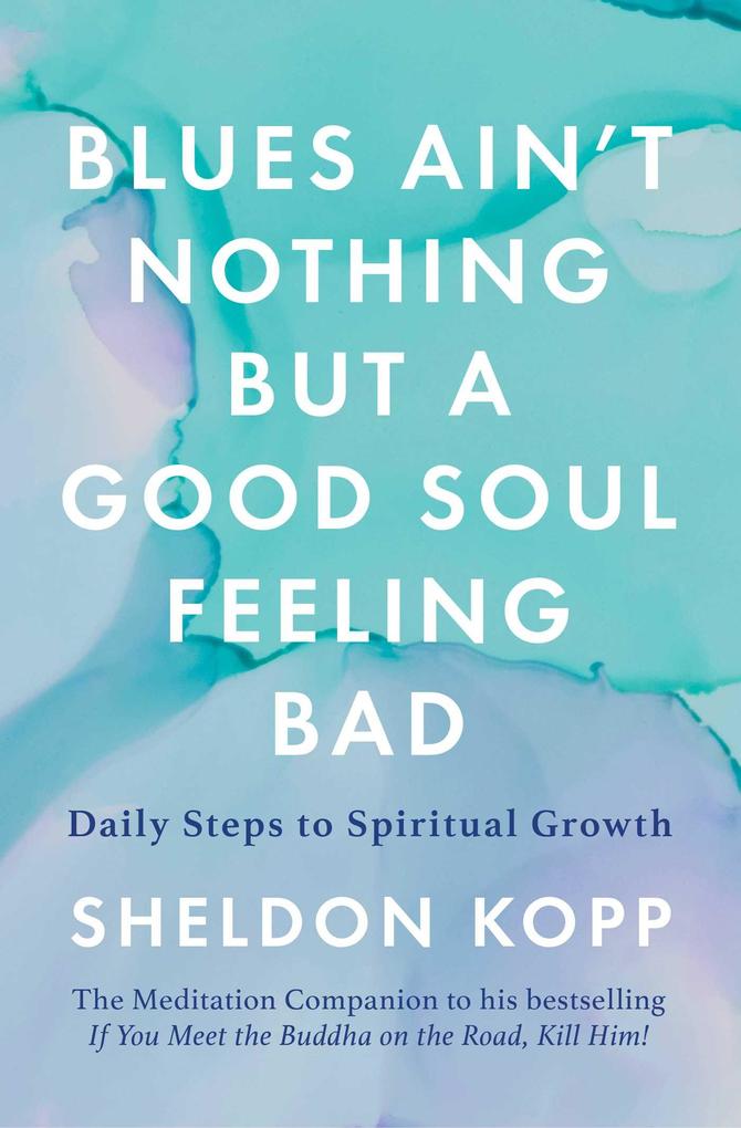 Blues Ain't Nothing But a Good Soul Feeling Bad - Sheldon Kopp