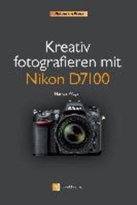 Kreativ fotografieren mit Nikon D7100 - Markus Wäger