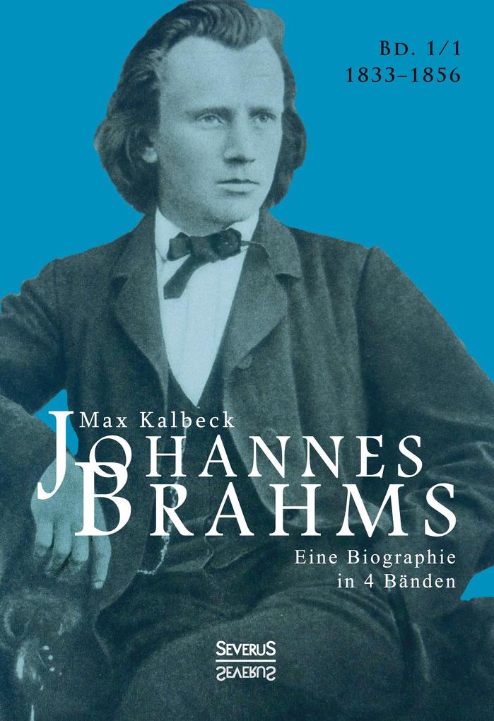 Johannes Brahms. Biographie in vier Bänden. Band 1 - Max Kalbeck
