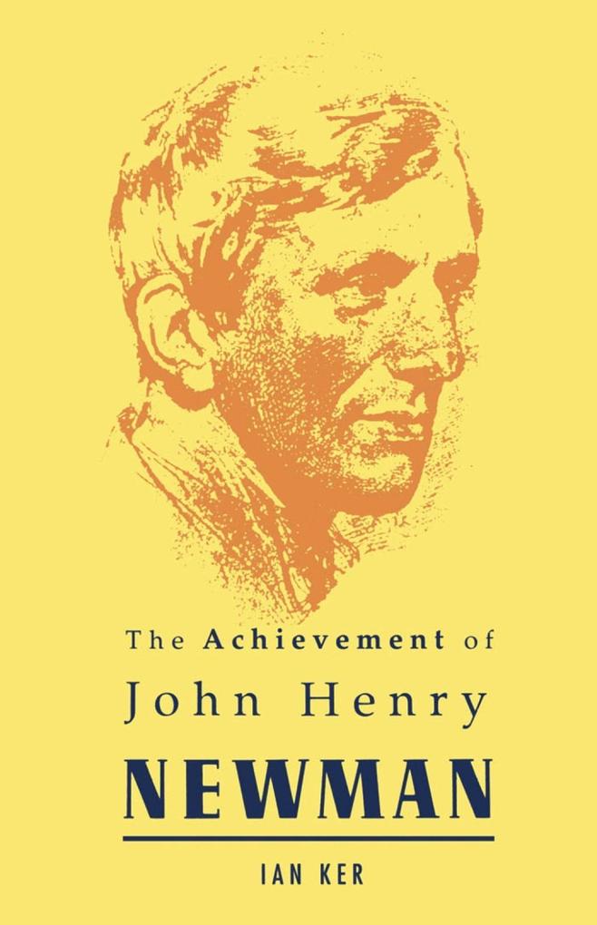 Achievement of John Henry Newman - Ian Ker