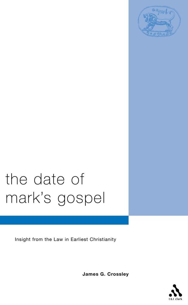 The Date of Mark's Gospel - James G. Crossley