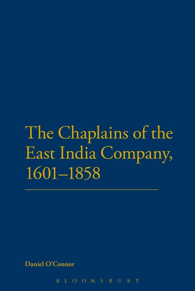 The Chaplains of the East India Company 1601-1858 - Daniel O'Connor
