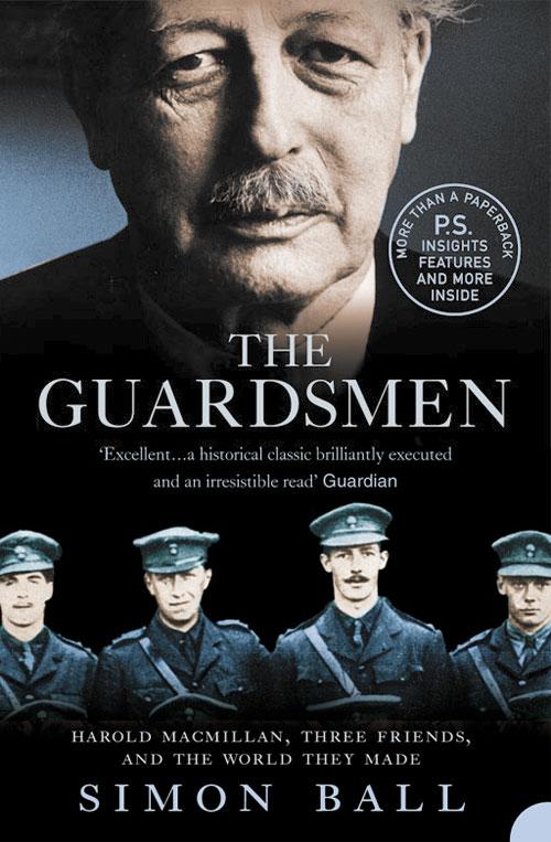 The Guardsmen: Harold Macmillan Three Friends and the World they Made - Simon Ball