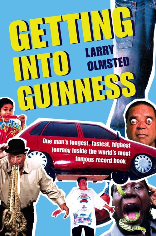 Getting into Guinness: One man's longest fastest highest journey inside the world's most famous record book - Larry Olmsted