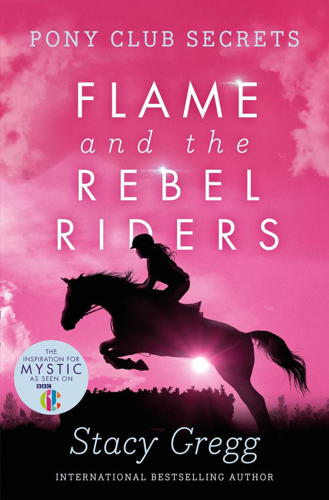 Flame and the Rebel Riders (Pony Club Secrets Book 9)