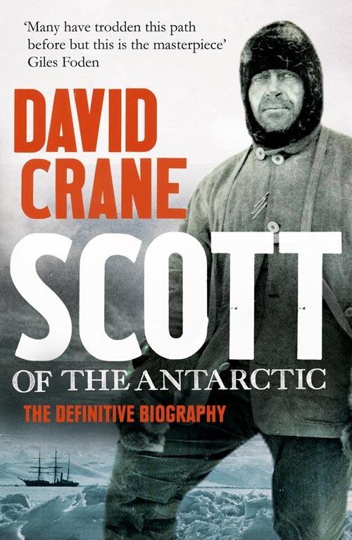 Scott of the Antarctic: A Life of Courage and Tragedy in the Extreme South - David Crane