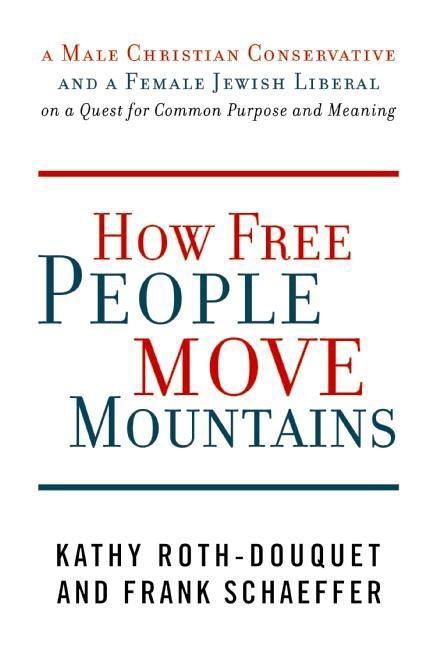 How Free People Move Mountains - Kathy Roth-Douquet/ Frank Schaeffer