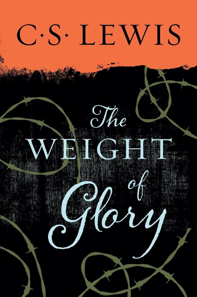 Weight of Glory - C. S. Lewis