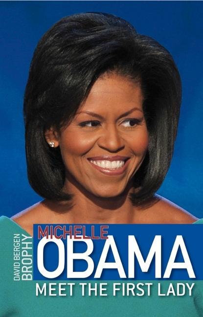 Michelle Obama: Meet the First Lady - David Bergen Brophy