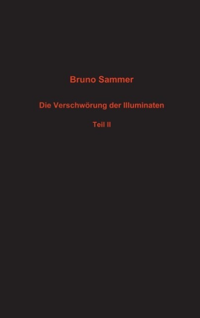 Die Verschwörung der Illuminaten Teil II - Bruno Sammer