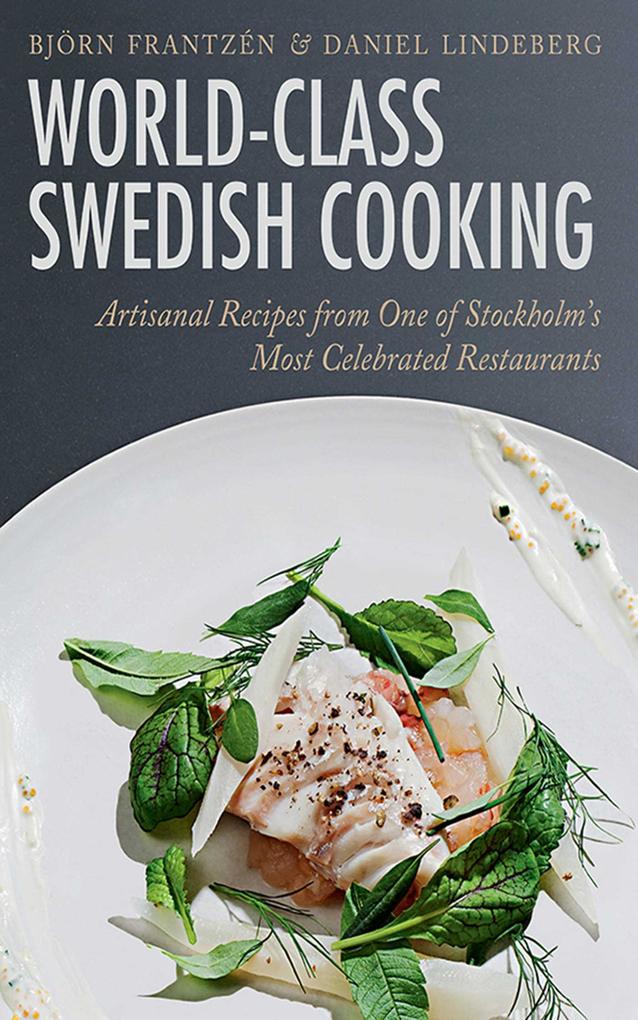 World-Class Swedish Cooking - Björn Frantzén/ Daniel Lindeberg