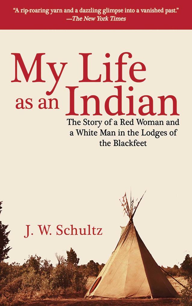 My Life as an Indian - J. W. Schultz