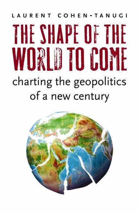 The Shape of the World to Come - Laurent Cohen-Tanugi