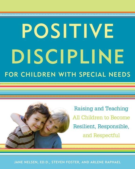Positive Discipline for Children with Special Needs - Jane Nelsen/ Steven Foster/ Arlene Raphael