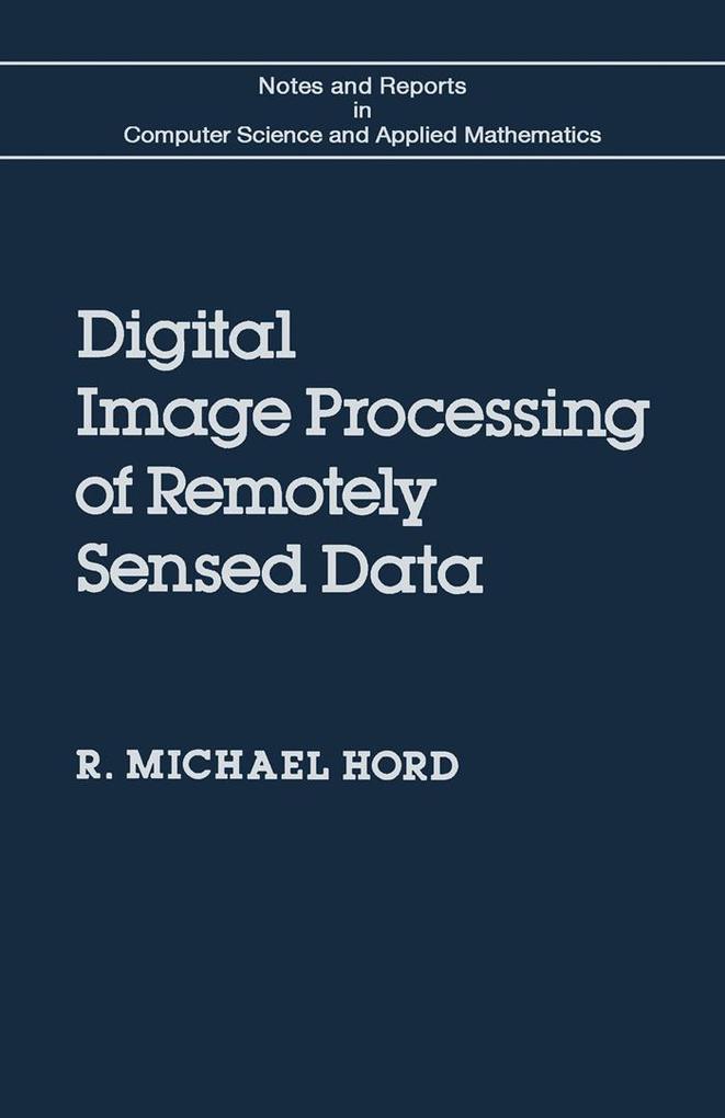 Digital Image Processing of Remotely Sensed Data - R. M. Hord