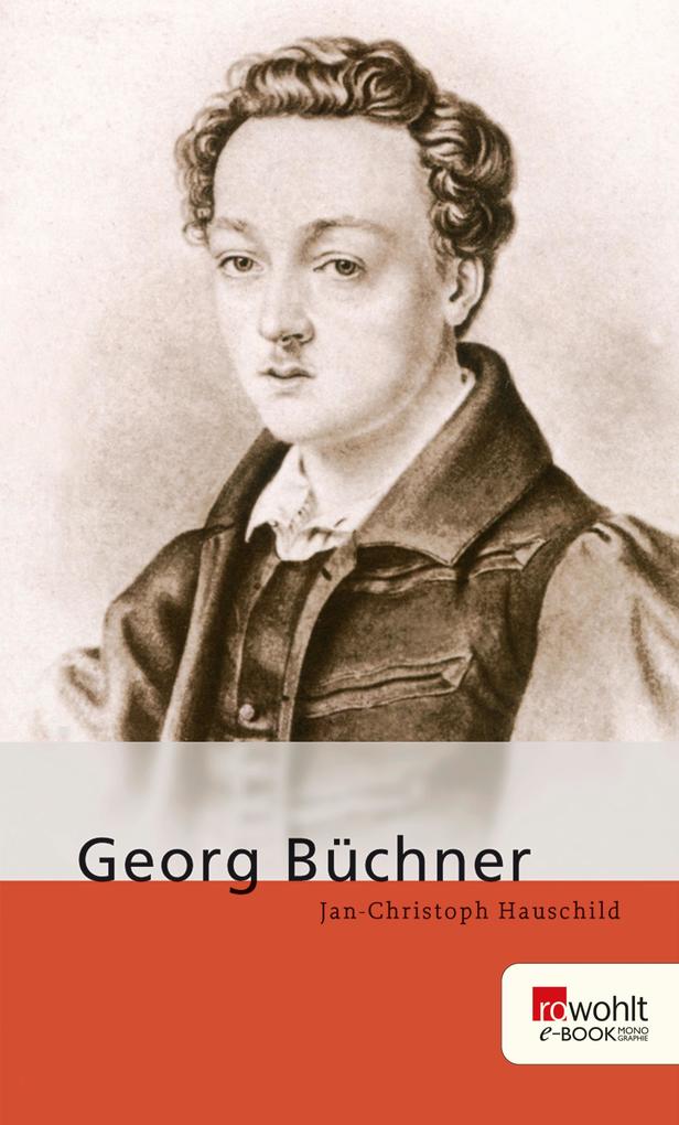 Georg Büchner. Rowohlt E-Book Monographie - Jan-Christoph Hauschild