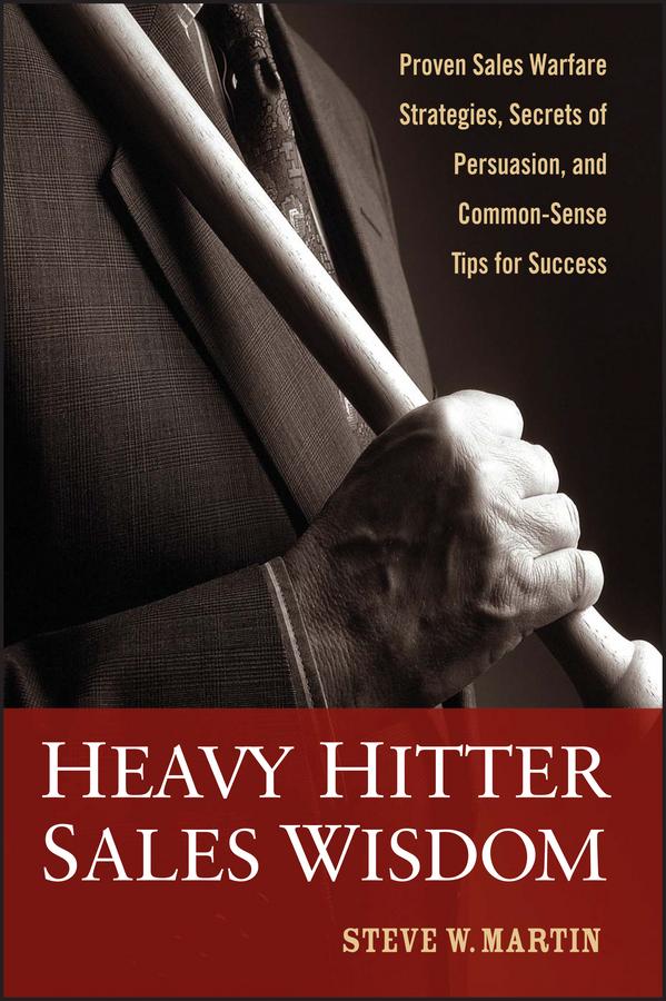 Heavy Hitter Sales Wisdom - Steve W. Martin