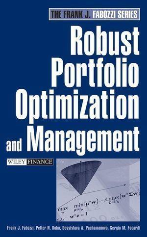Robust Portfolio Optimization and Management - Frank J. Fabozzi/ Petter N. Kolm/ Dessislava A. Pachamanova/ Sergio M. Focardi