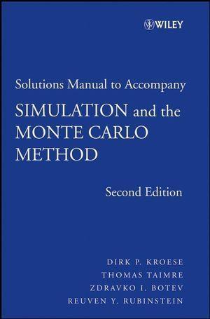 Student Solutions Manual to accompany Simulation and the Monte Carlo Method Student Solutions Manual - Dirk P. Kroese/ Thomas Taimre/ Zdravko I. Botev/ Reuven Y. Rubinstein