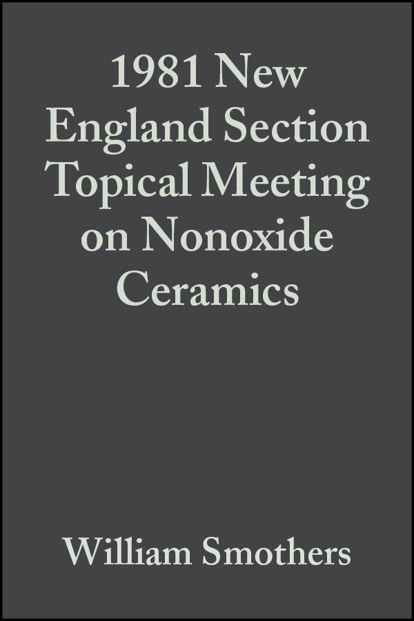 1981 New England Section Topical Meeting on Nonoxide Ceramics Volume 3 Issue 1/2