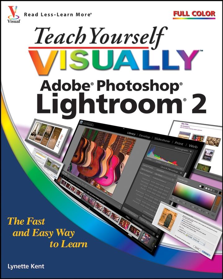Teach Yourself VISUALLY Adobe Photoshop Lightroom 2 - Lynette Kent