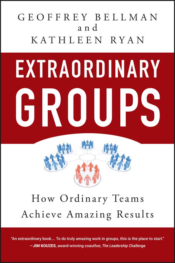 Extraordinary Groups - Geoffrey M. Bellman/ Kathleen D. Ryan