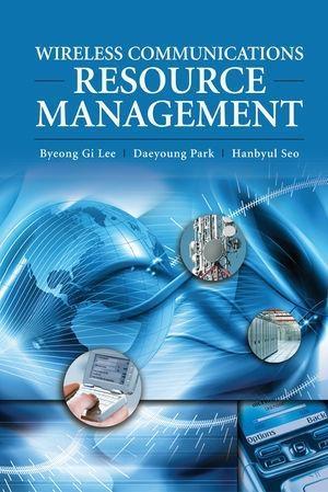 Wireless Communications Resource Management - Byeong Gi Lee/ Daeyoung Park/ Hanbyul Seo