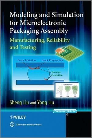 Modeling and Simulation for Microelectronic Packaging Assembly: Manufacturing, Reliability and Testing