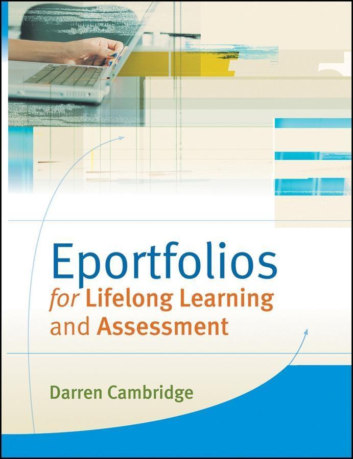 Eportfolios for Lifelong Learning and Assessment - Darren Cambridge
