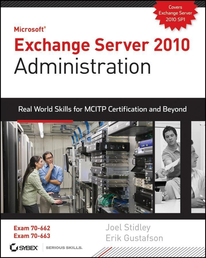 Exchange Server 2010 Administration - Joel Stidley/ Erik Gustafson