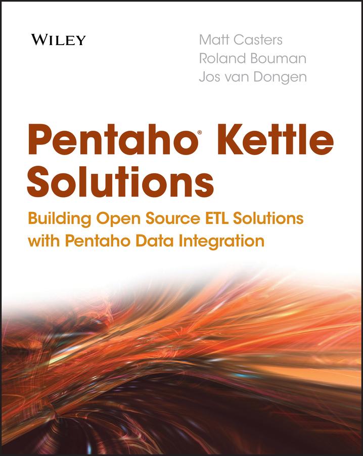 Pentaho Kettle Solutions - Matt Casters/ Roland Bouman/ Jos Van Dongen