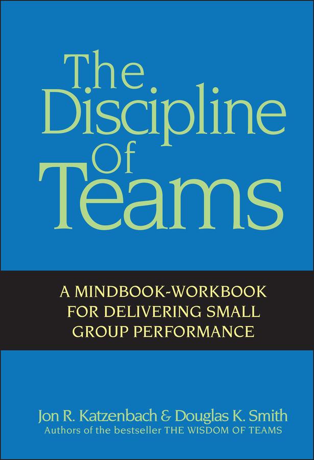 The Discipline of Teams - Jon R. Katzenbach/ Douglas K. Smith