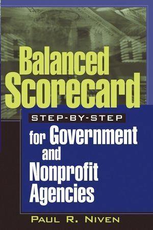 Balanced Scorecard Step-by-Step for Government and Nonprofit Agencies - Paul R. Niven